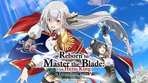 Reborn to Master the Blade: From Hero-King to Extraordinary Squire