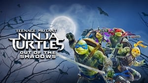 Teenage Mutant Ninja Turtles: Out of the Shadows