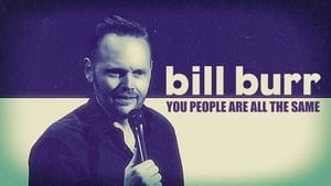 Bill Burr: You People Are All The Same